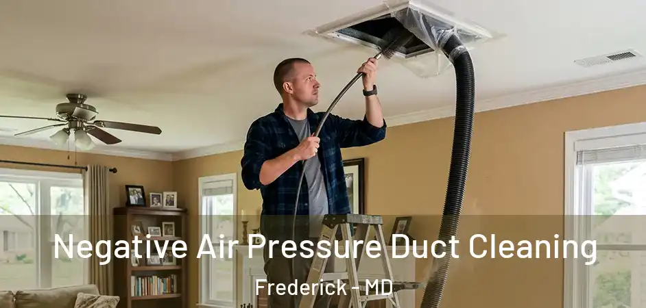 Negative Air Pressure Duct Cleaning Frederick - MD