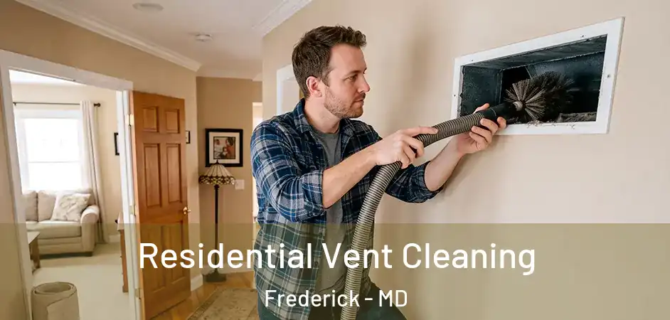 Residential Vent Cleaning Frederick - MD