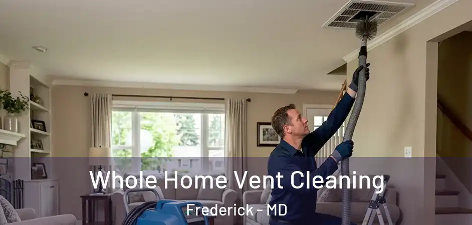 Whole Home Vent Cleaning Frederick - MD